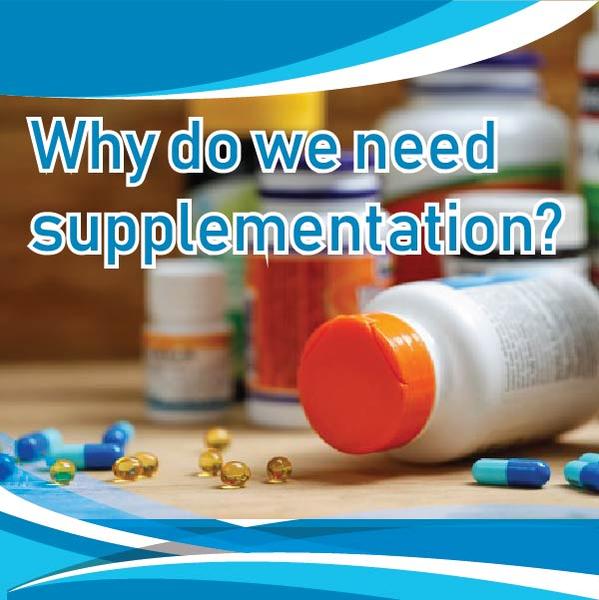 Why do we need supplementation?